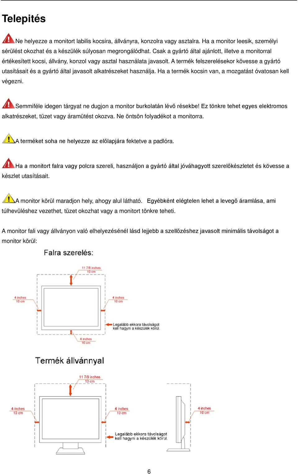 A termék felszerelésekor kövesse a gyártó utasításait és a gyártó által javasolt alkatrészeket használja. Ha a termék kocsin van, a mozgatást óvatosan kell végezni.