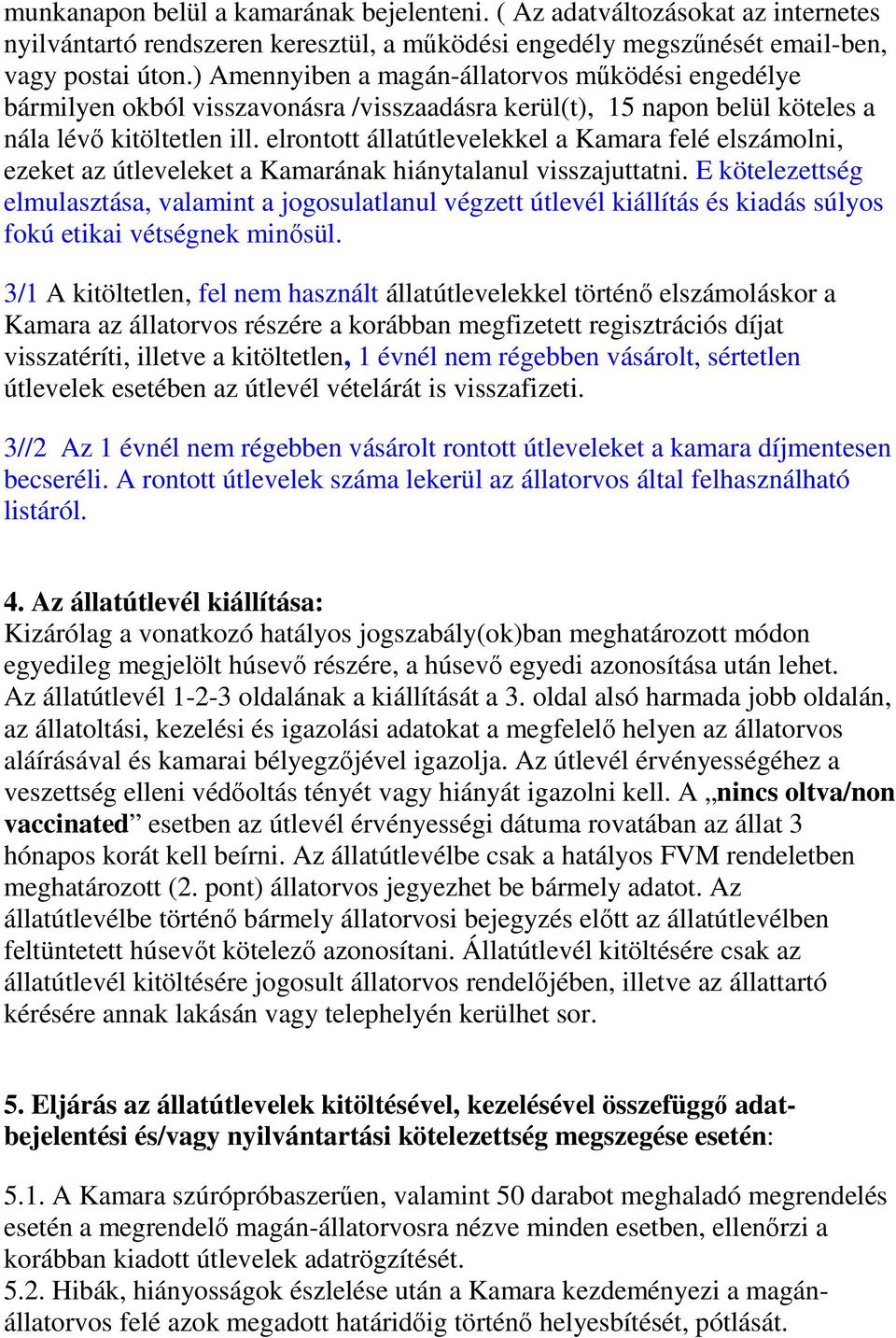 elrontott állatútlevelekkel a Kamara felé elszámolni, ezeket az útleveleket a Kamarának hiánytalanul visszajuttatni.