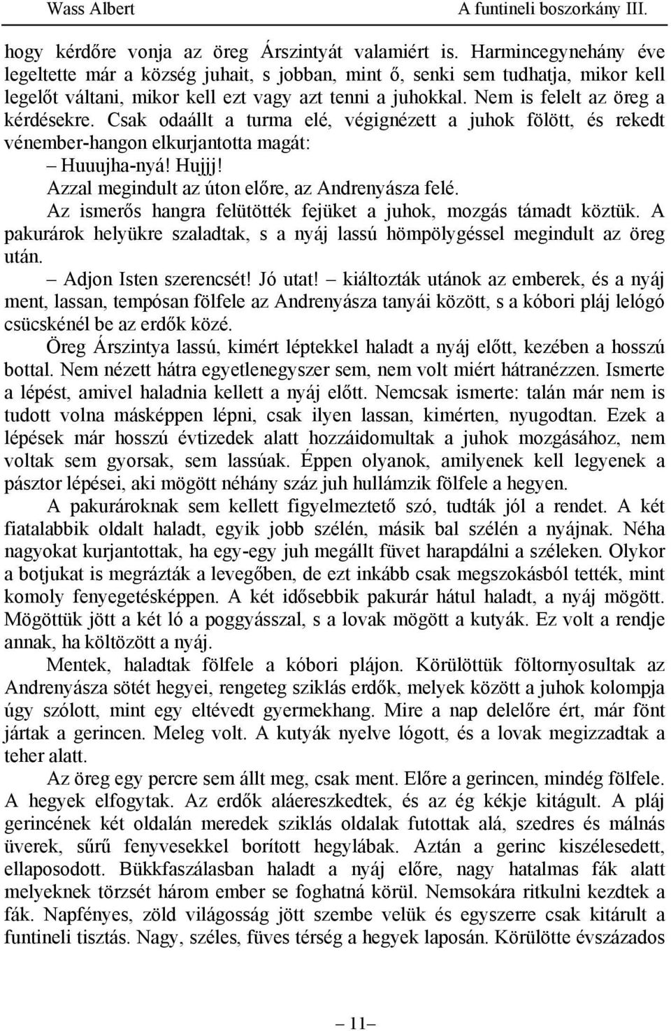 Csak odaállt a turma elé, végignézett a juhok fölött, és rekedt vénember-hangon elkurjantotta magát: Huuujha-nyá! Hujjj! Azzal megindult az úton előre, az Andrenyásza felé.