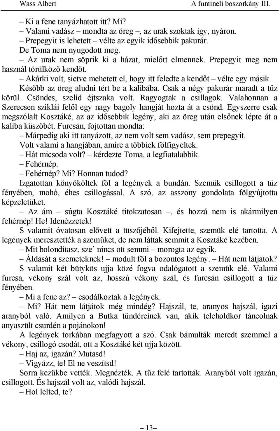 Később az öreg aludni tért be a kalibába. Csak a négy pakurár maradt a tűz körül. Csöndes, szelíd éjtszaka volt. Ragyogtak a csillagok.