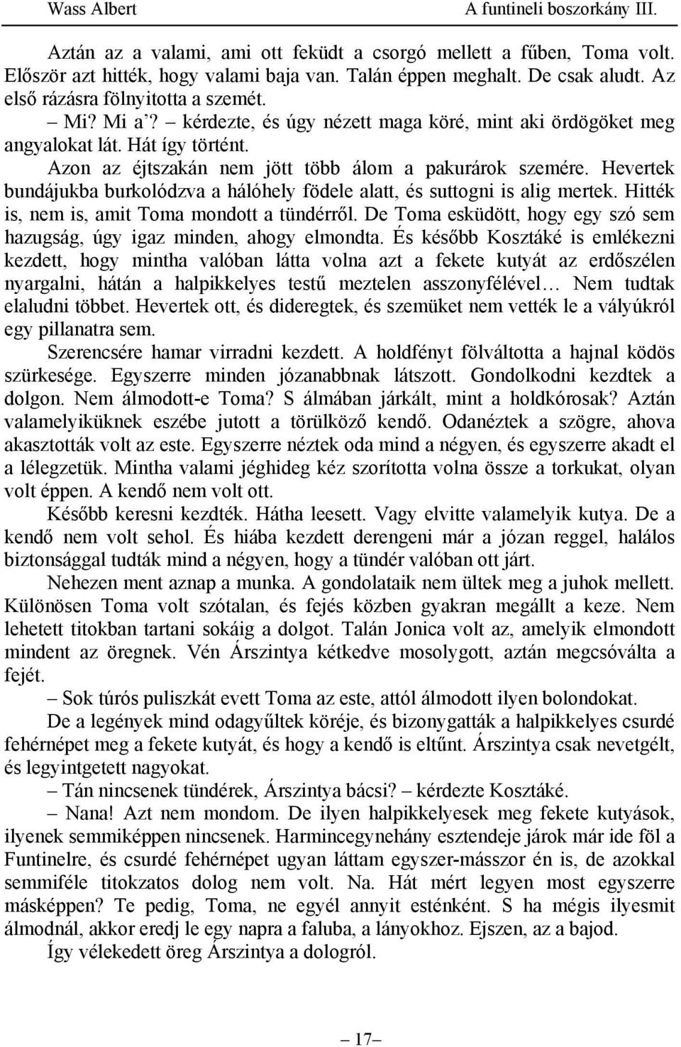 Hevertek bundájukba burkolódzva a hálóhely födele alatt, és suttogni is alig mertek. Hitték is, nem is, amit Toma mondott a tündérről.