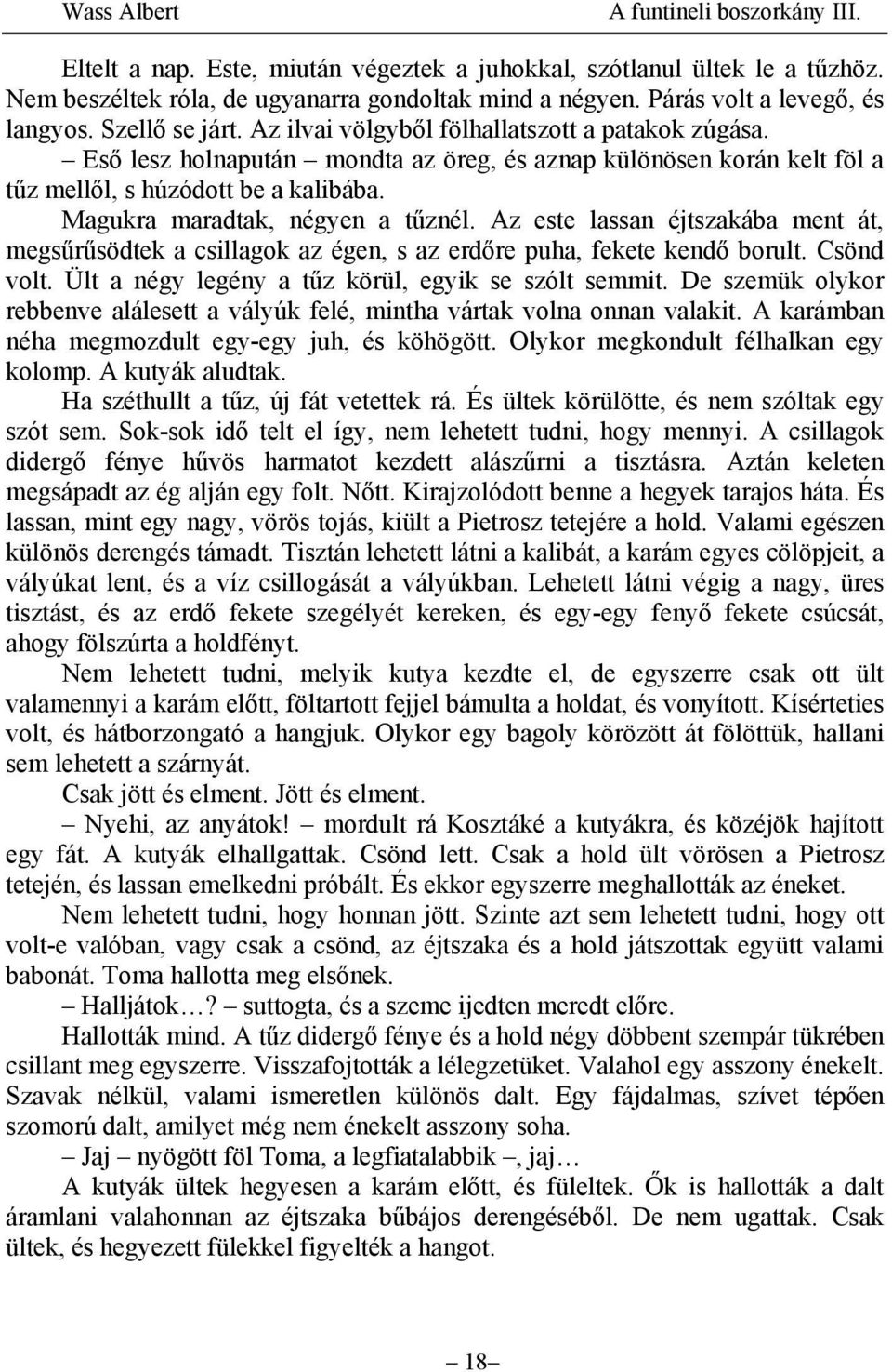 Az este lassan éjtszakába ment át, megsűrűsödtek a csillagok az égen, s az erdőre puha, fekete kendő borult. Csönd volt. Ült a négy legény a tűz körül, egyik se szólt semmit.