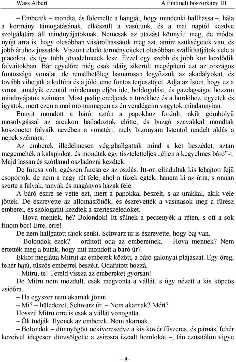 Viszont eladó terményeiteket olcsóbban szállíthatjátok vele a piacokra, és így több jövedelmetek lesz. Ezzel egy szebb és jobb kor kezdődik falvaitokban.