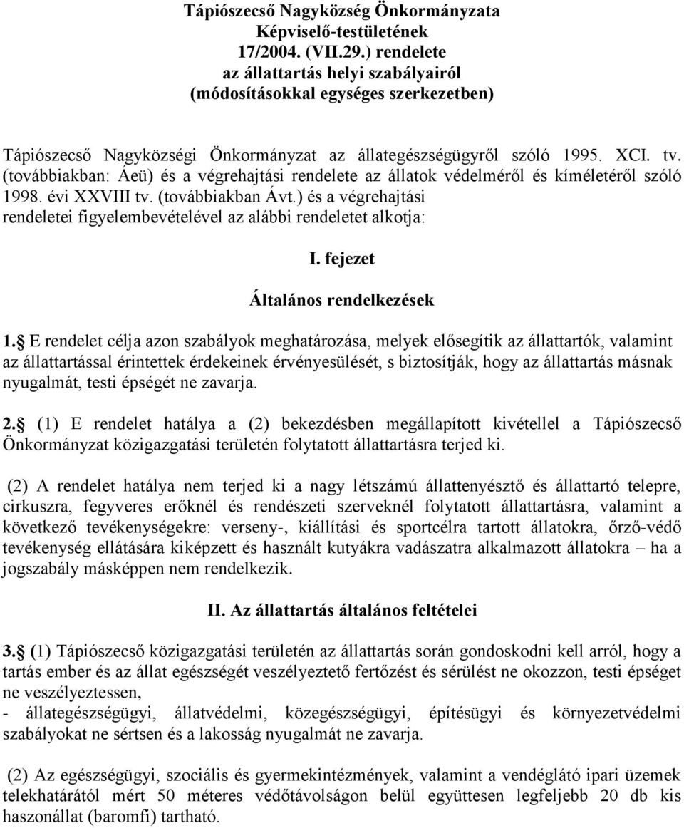 (továbbiakban: Áeü) és a végrehajtási rendelete az állatok védelméről és kíméletéről szóló 1998. évi XXVIII tv. (továbbiakban Ávt.