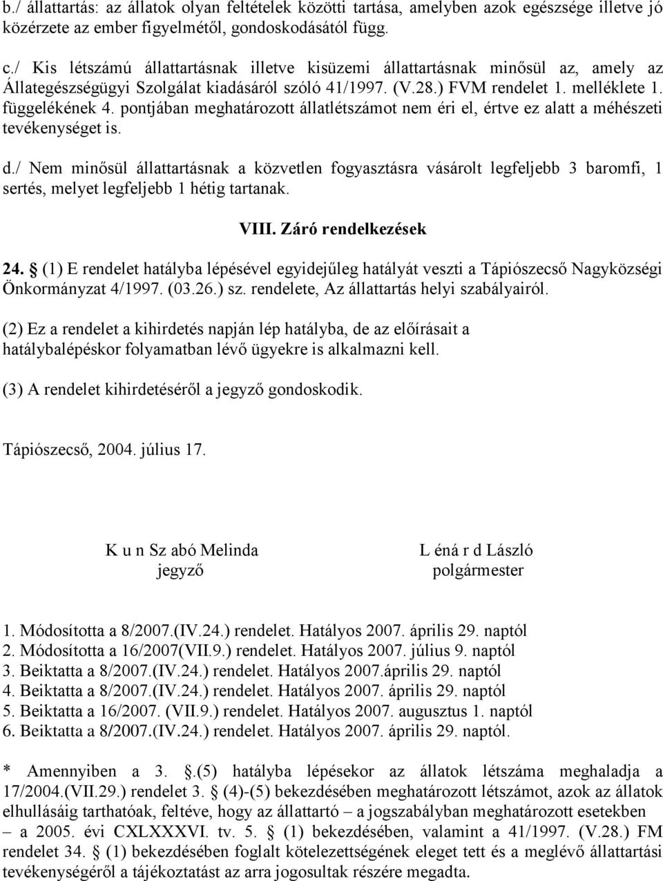 pontjában meghatározott állatlétszámot nem éri el, értve ez alatt a méhészeti tevékenységet is. d.