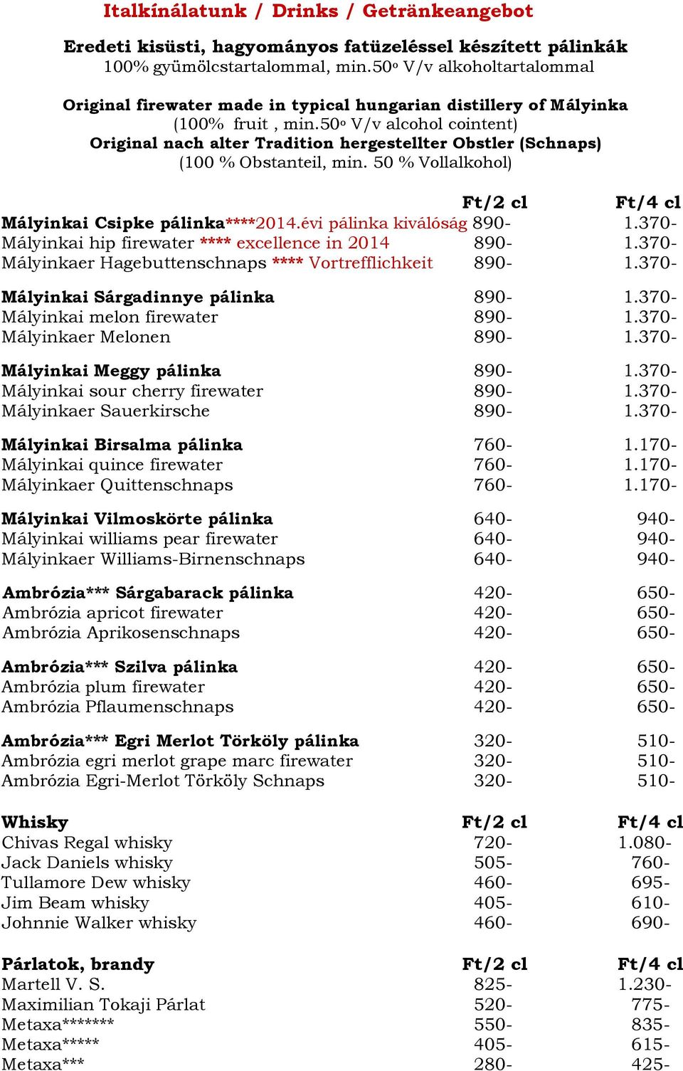 50 o V/v alcohol cointent) Original nach alter Tradition hergestellter Obstler (Schnaps) (100 % Obstanteil, min. 50 % Vollalkohol) Ft/2 cl Ft/4 cl Mályinkai Csipke pálinka****2014.