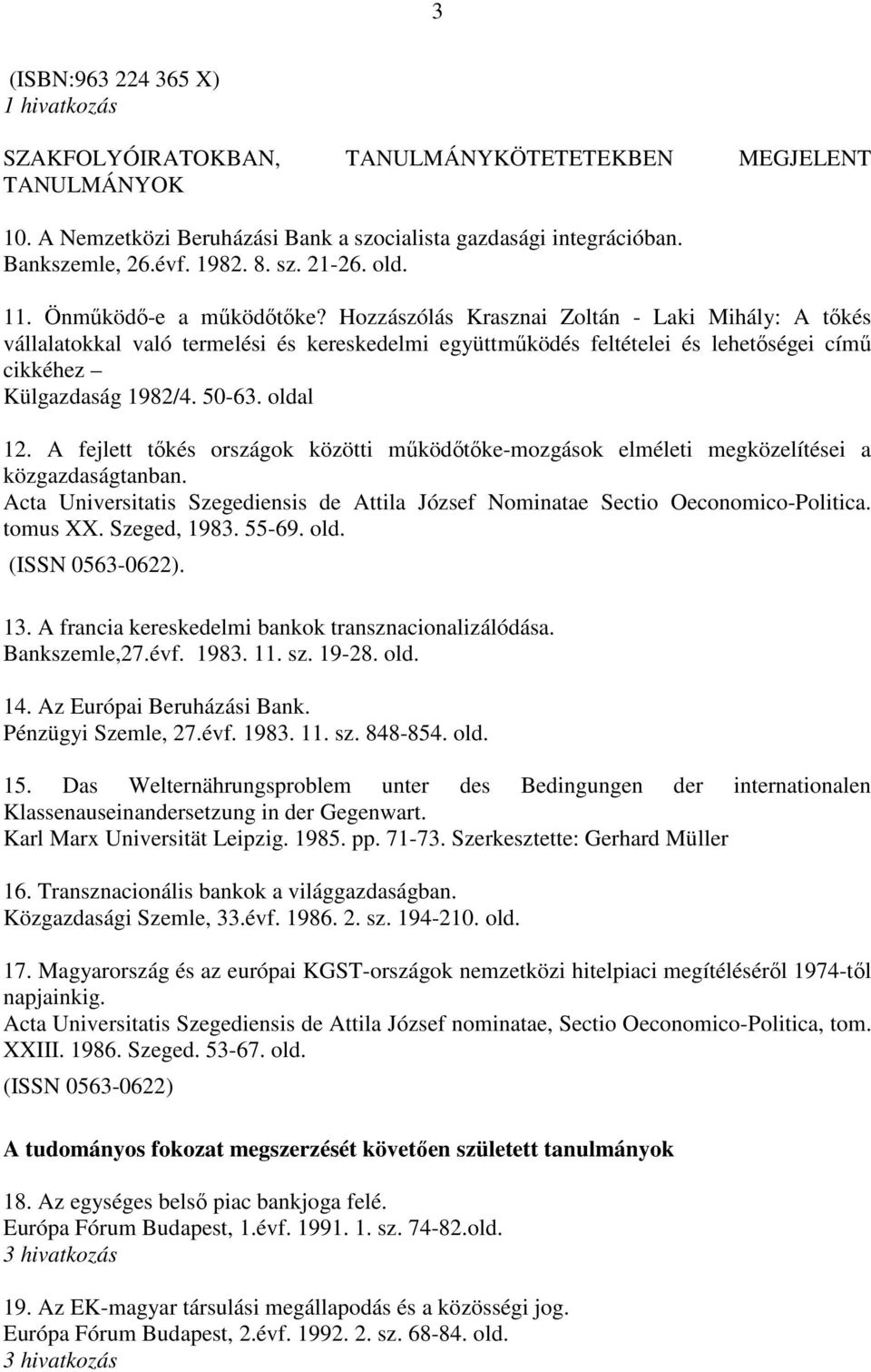 Hozzászólás Krasznai Zoltán - Laki Mihály: A tőkés vállalatokkal való termelési és kereskedelmi együttműködés feltételei és lehetőségei című cikkéhez Külgazdaság 1982/4. 50-63. oldal 12.