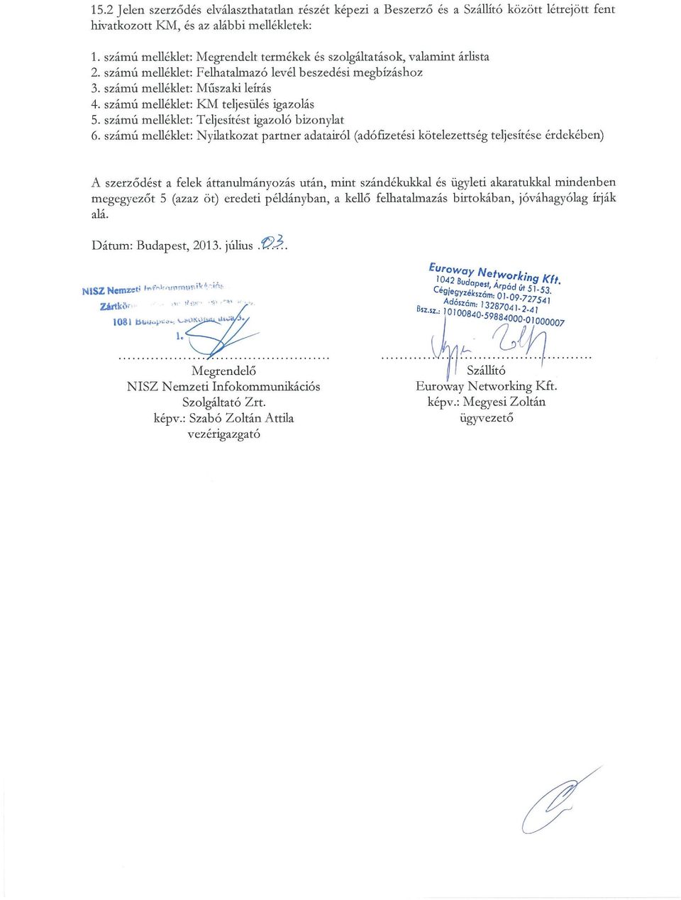 számú melléklet: KM teljesülés igazolás 5. számú melléklet: Teljesítést igazoló bizonylat 6.
