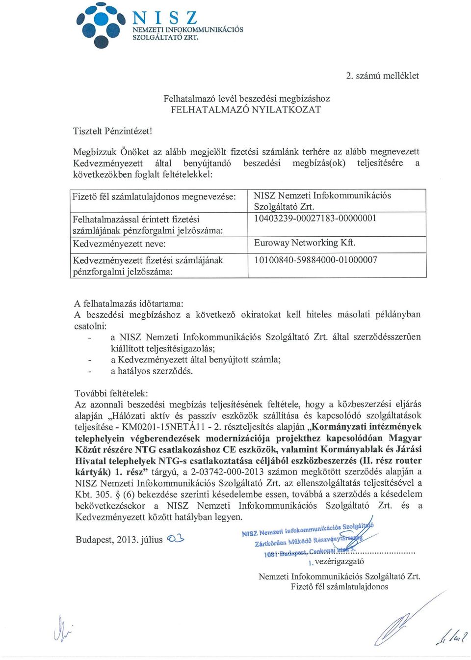 fél számlatulajdonos megnevezése: NISZ Nemzeti Infokommunikációs Szolgáltató Zrt.