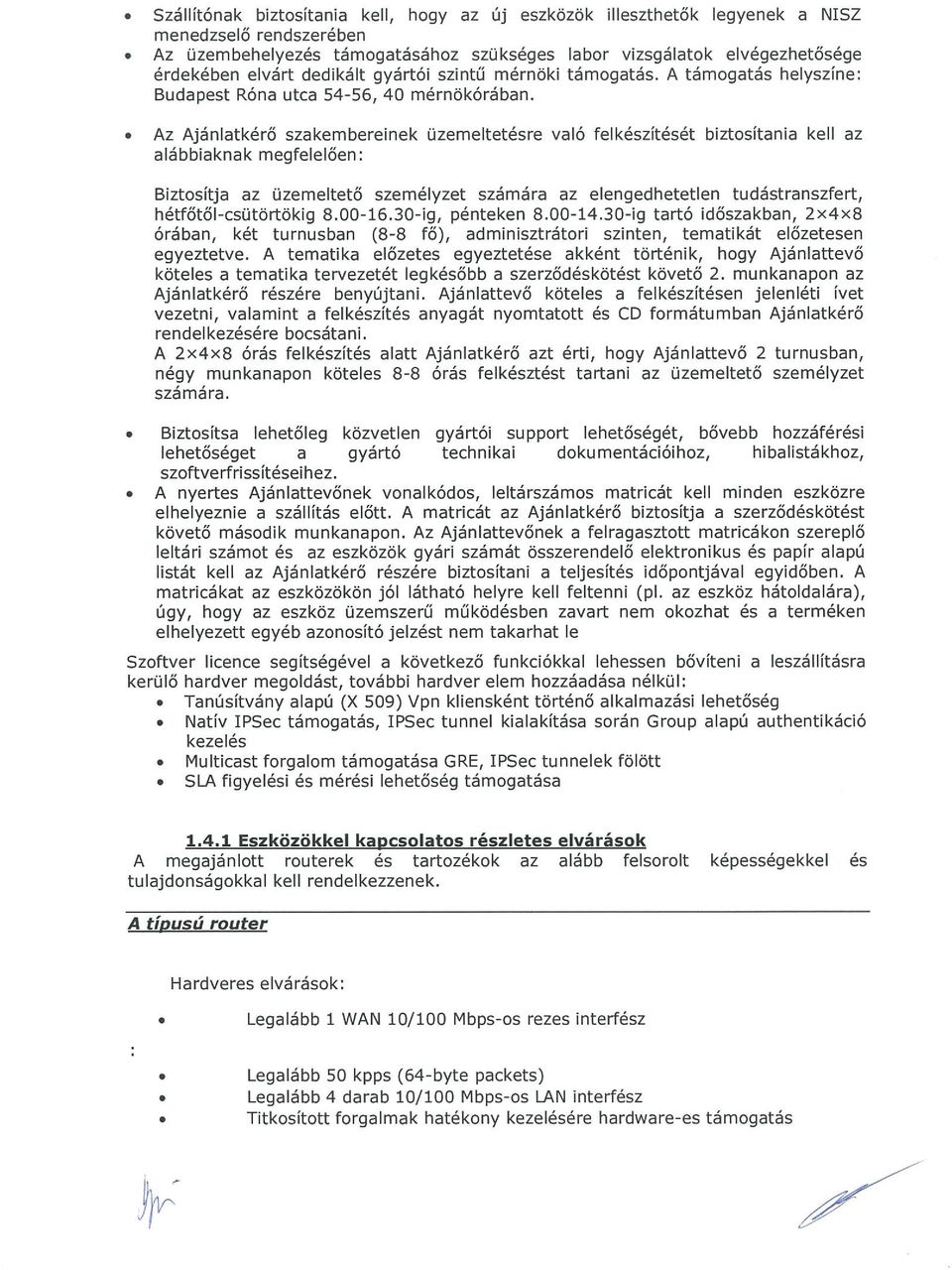 Az Ajánlatkérő szakembereinek üzemeltetésre való felkészítését biztosítania kell az alábbiaknak megfelelően: Biztosítja az üzemeltető személyzet számára az elengedhetetlen tudástranszfert,