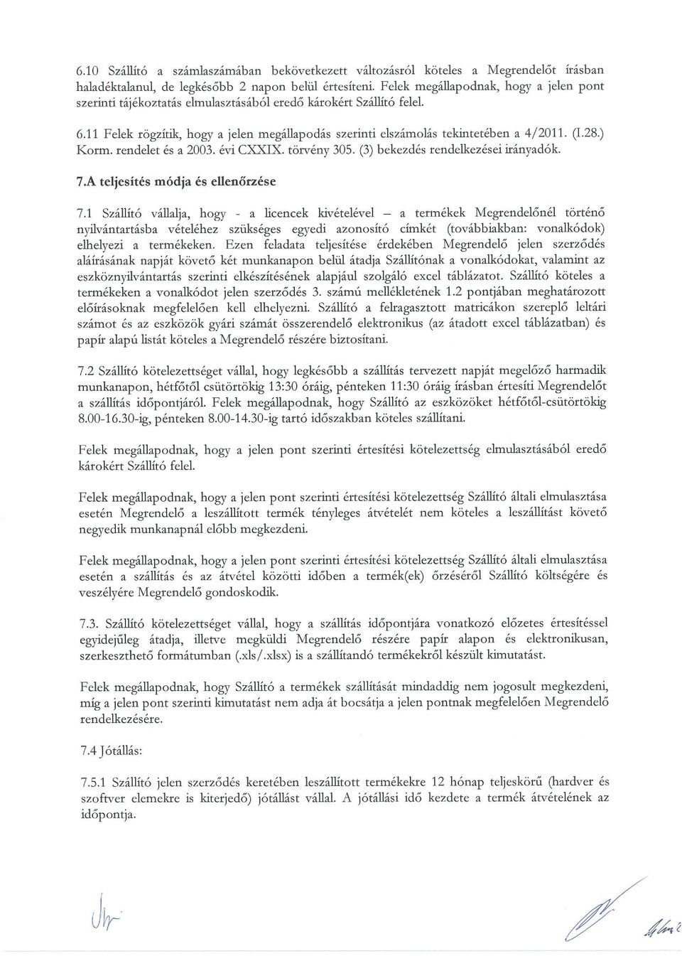 (1.28.) Korm. rendelet és a 2003. évi CI. törvény 305. (3) bekezdés rendelkezései irányadók. l.a teljesítés módja és ehenőrzése 7.