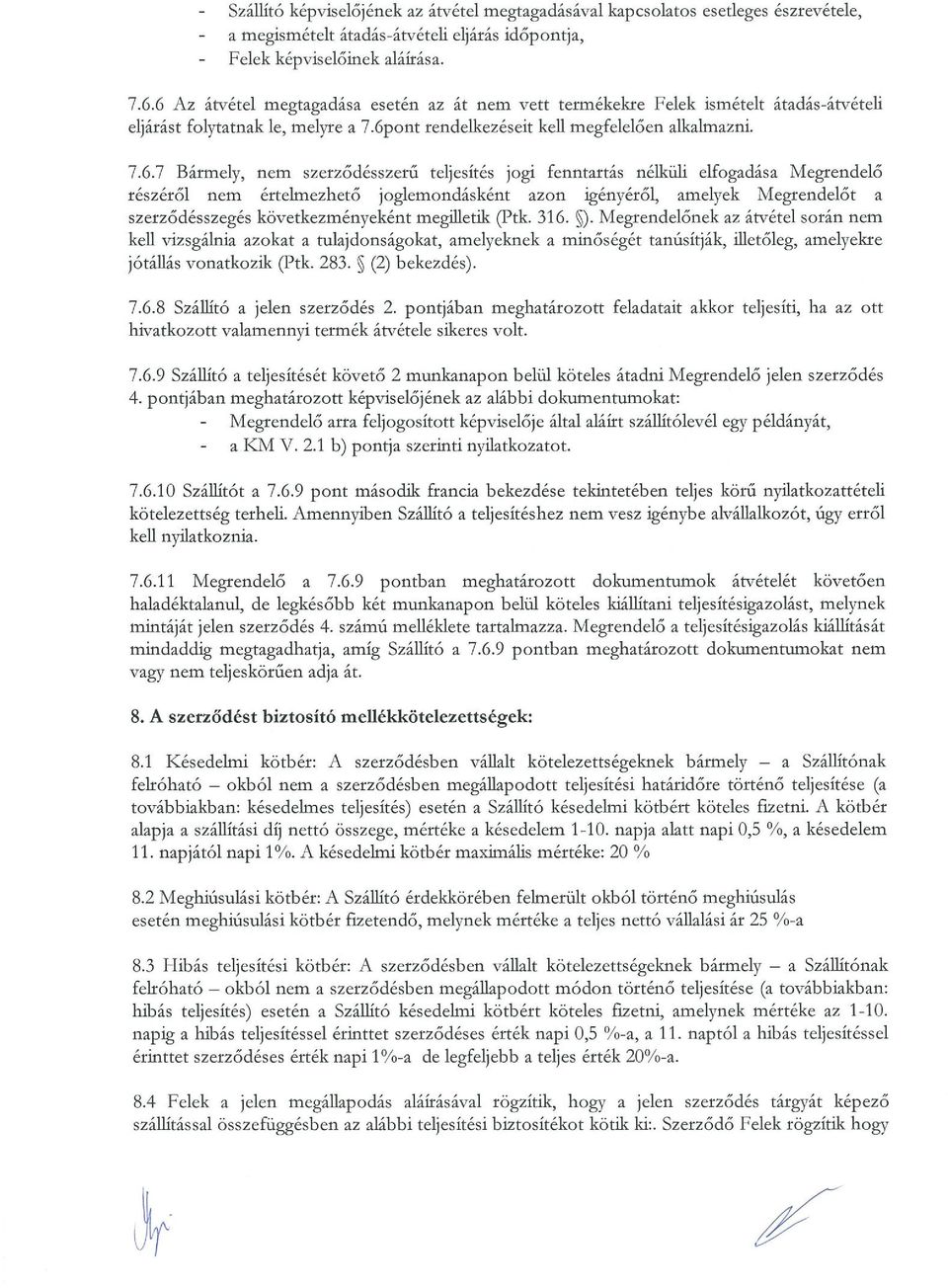 szerződésszerű teljesítés jogi fenntartás nélküli elfogadása Megrendelő részéről nem értelmezhető joglemondásként azon igényéről, amelyek Megrendelőt a szerződésszegés következményeként megifletik