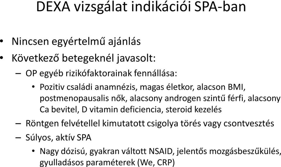 férfi, alacsony Ca bevitel, D vitamin deficiencia, steroid kezelés Röntgen felvétellel kimutatott csigolya törés vagy