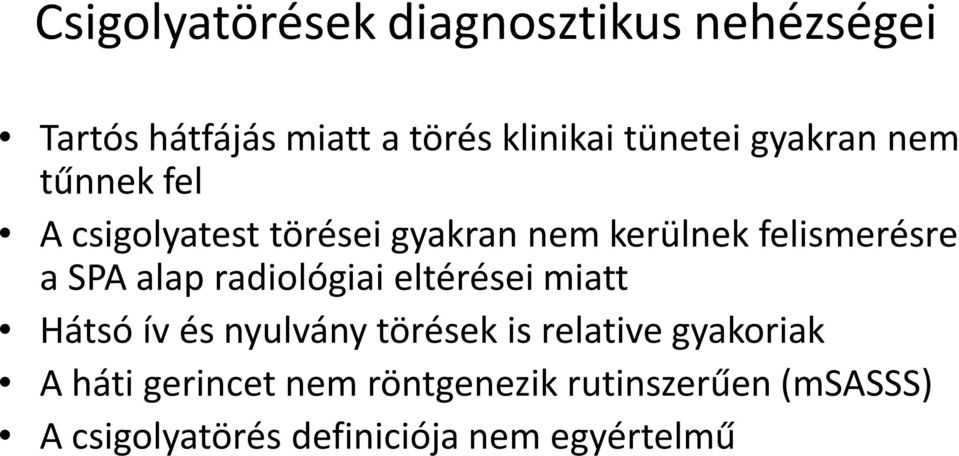 alap radiológiai eltérései miatt Hátsó ív és nyulvány törések is relative gyakoriak A