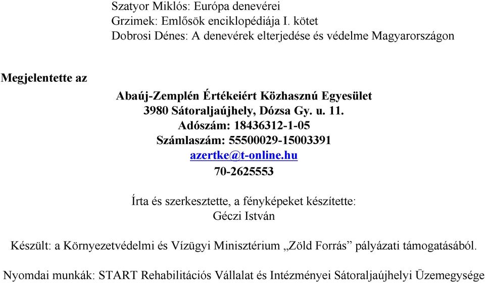 Sátoraljaújhely, Dózsa Gy. u. 11. Adószám: 18436312-1-05 Számlaszám: 55500029-15003391 azertke@t-online.