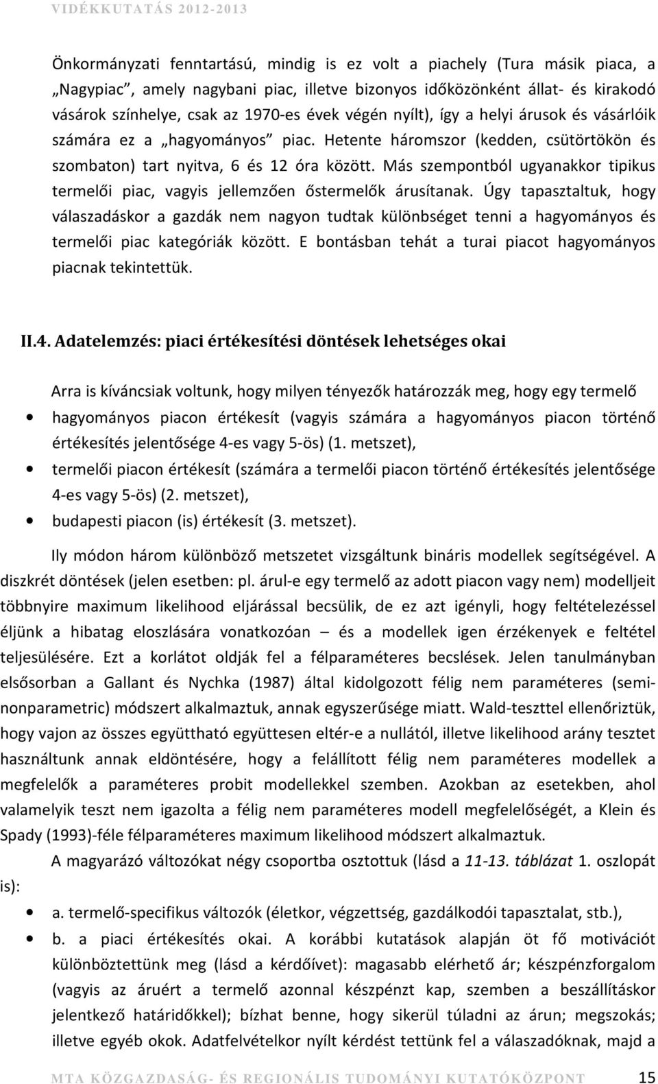 Más szempontból ugyanakkor tipikus termelői piac, vagyis jellemzően őstermelők árusítanak.