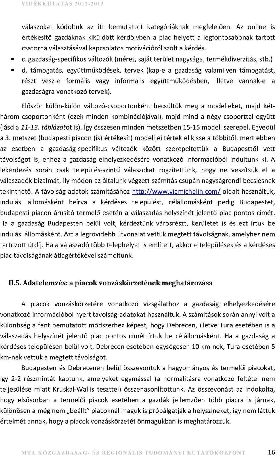 ) d. támogatás, együttműködések, tervek (kape a gazdaság valamilyen támogatást, részt vesze formális vagy informális együttműködésben, illetve vannake a gazdaságra vonatkozó tervek).