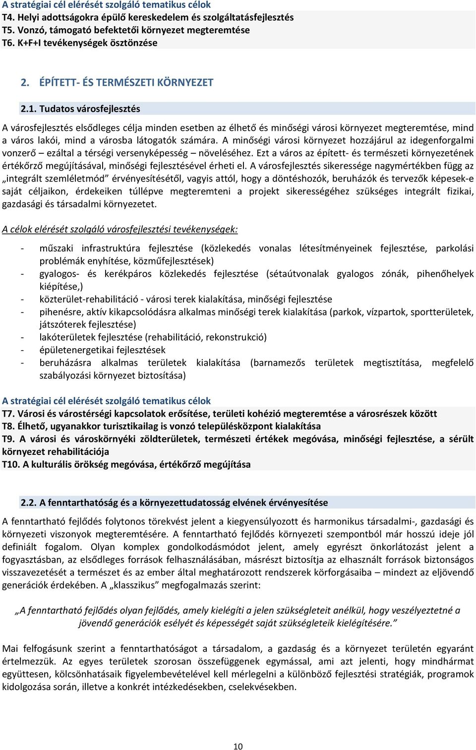 Tudatos városfejlesztés A városfejlesztés elsődleges célja minden esetben az élhető és minőségi városi környezet megteremtése, mind a város lakói, mind a városba látogatók számára.
