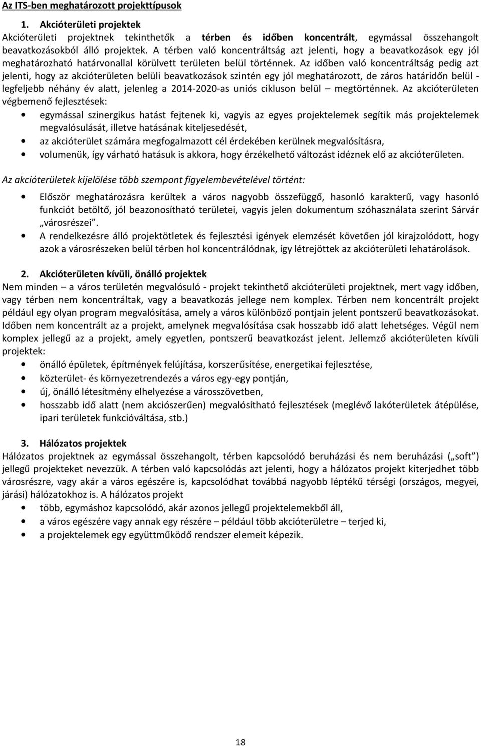 Az időben való koncentráltság pedig azt jelenti, hogy az akcióterületen belüli beavatkozások szintén egy jól meghatározott, de záros határidőn belül - legfeljebb néhány év alatt, jelenleg a