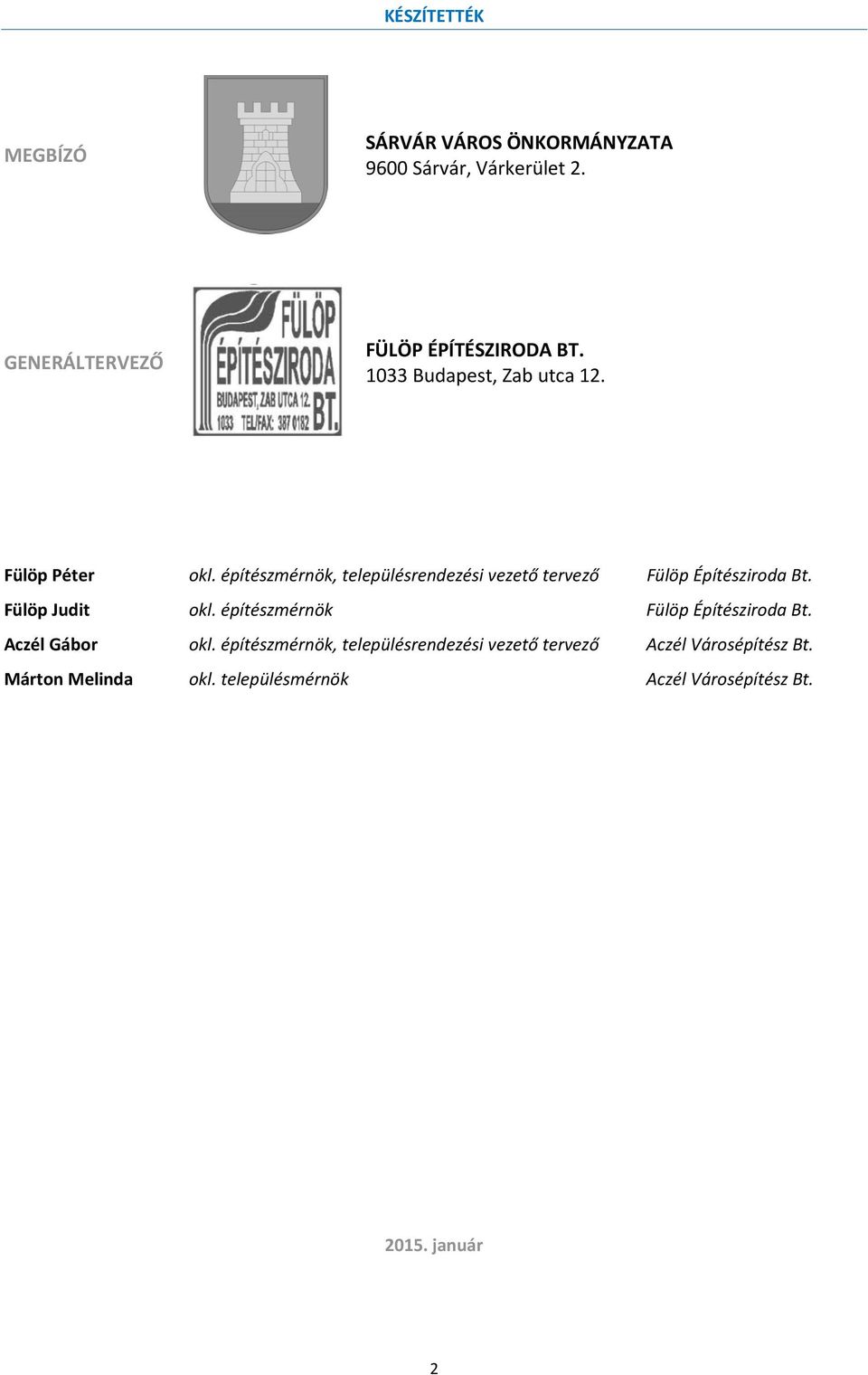 építészmérnök, településrendezési vezető tervező Fülöp Építésziroda Bt. Fülöp Judit okl.