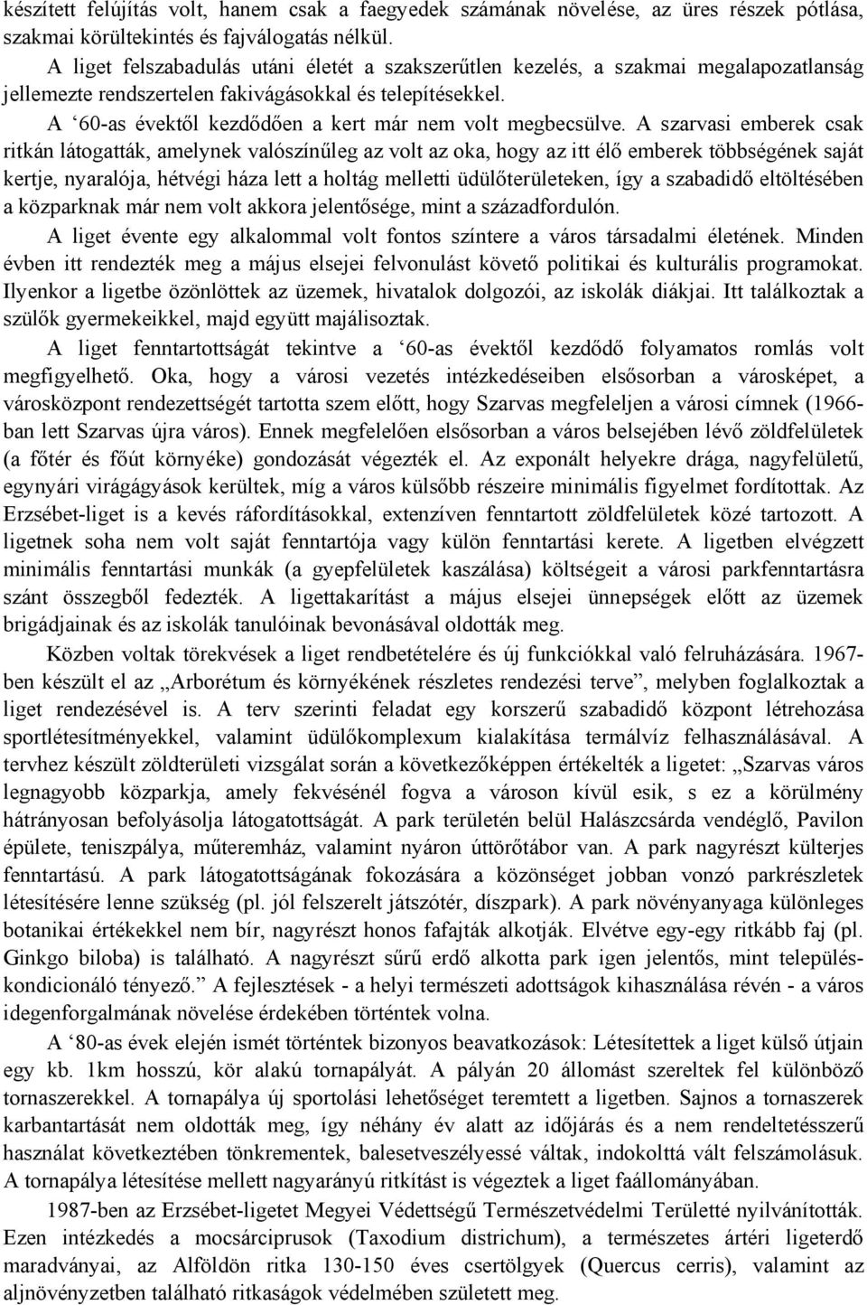 A 60-as évektől kezdődően a kert már nem volt megbecsülve.