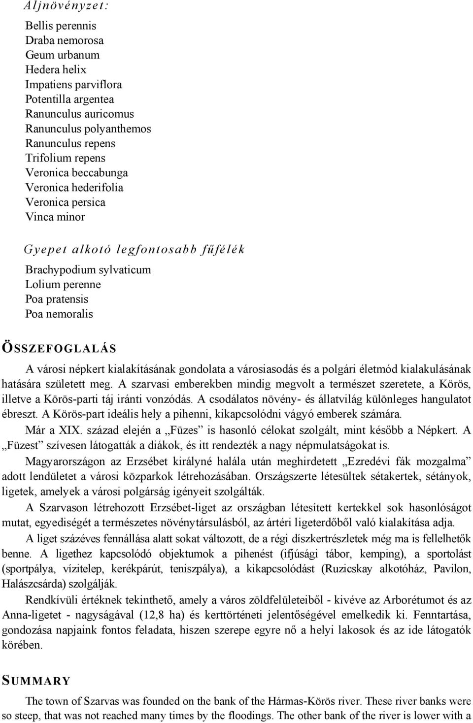 népkert kialakításának gondolata a városiasodás és a polgári életmód kialakulásának hatására született meg.