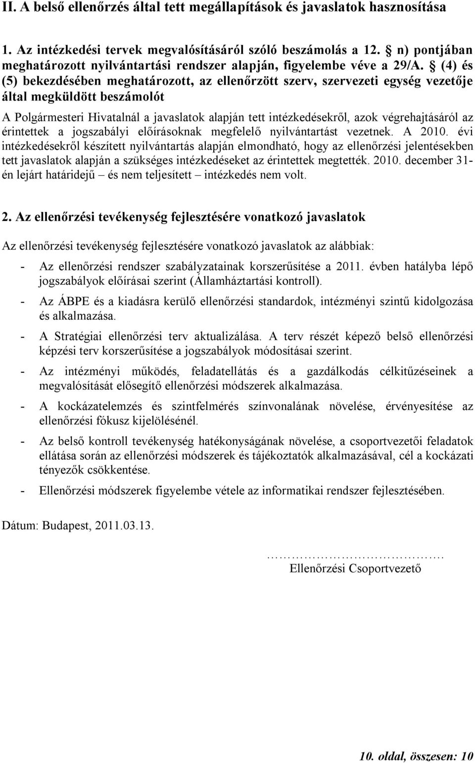 (4) és (5) bekezdésében meghatározott, az ellenőrzött szerv, szervezeti egység vezetője által megküldött beszámolót A Polgármesteri Hivatalnál a javaslatok alapján tett intézkedésekről, azok