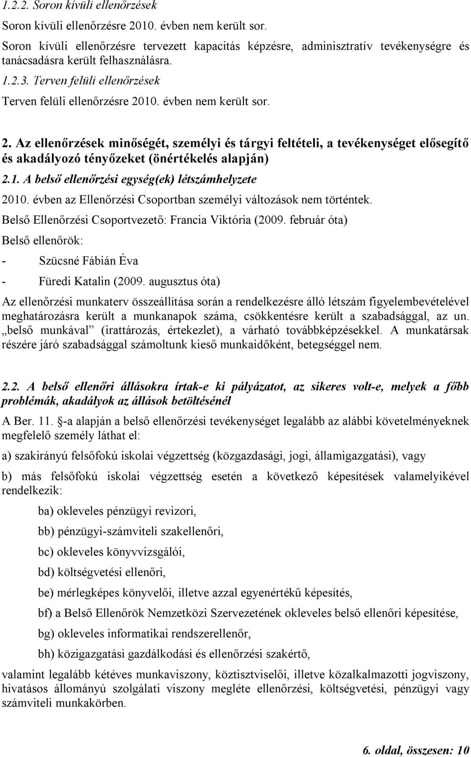 évben nem került sor. 2. Az ellenőrzések minőségét, személyi és tárgyi feltételi, a tevékenységet elősegítő és akadályozó tényőzeket (önértékelés alapján) 2.1.