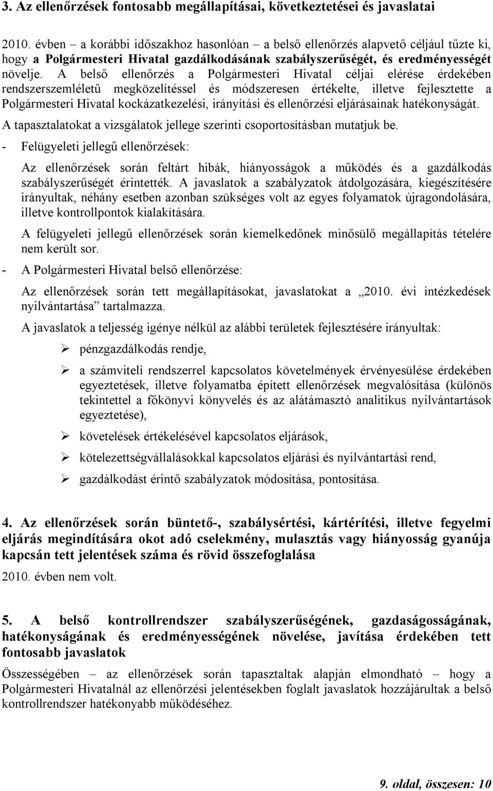 A belső ellenőrzés a Polgármesteri Hivatal céljai elérése érdekében rendszerszemléletű megközelítéssel és módszeresen értékelte, illetve fejlesztette a Polgármesteri Hivatal kockázatkezelési,