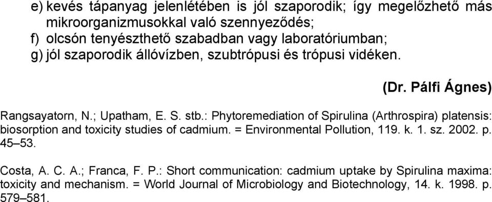 : Phytoremediation of Spirulina (Arthrospira) platensis: biosorption and toxicity studies of cadmium. = Environmental Pollution, 119. k. 1. sz. 2002. p. 45 53.