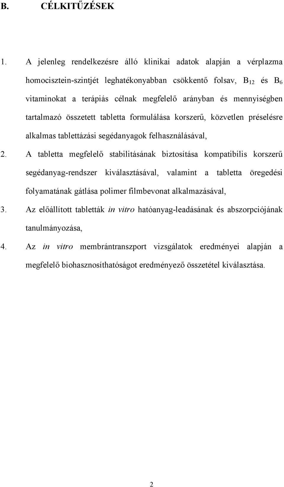 mennyiségben tartalmazó összetett tabletta formulálása korszerű, közvetlen préselésre alkalmas tablettázási segédanyagok felhasználásával, 2.