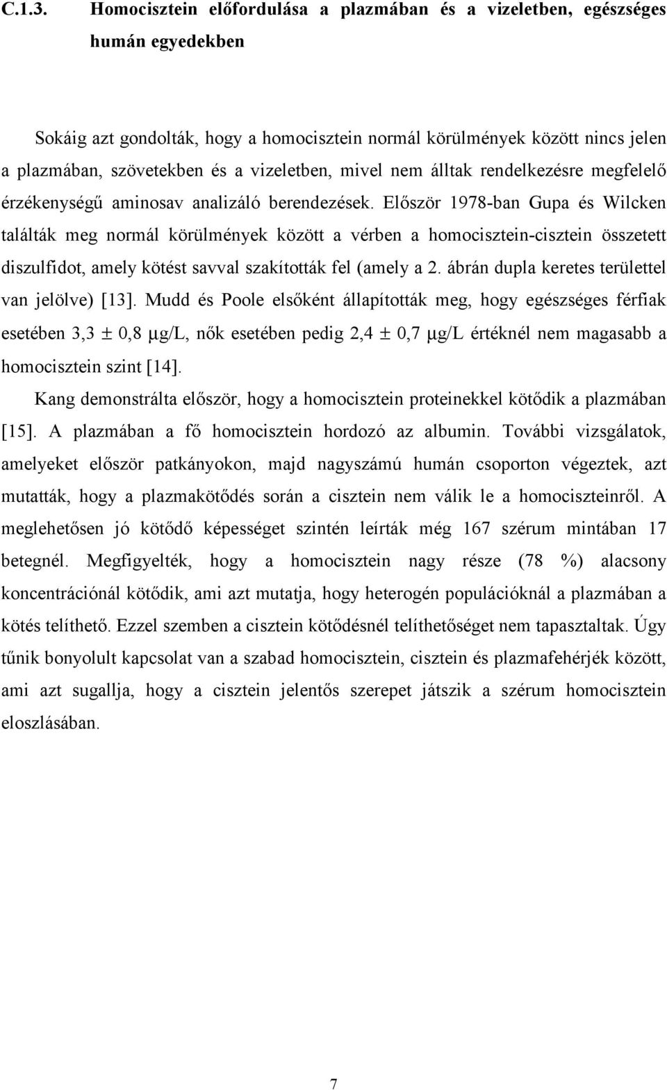 vizeletben, mivel nem álltak rendelkezésre megfelelő érzékenységű aminosav analizáló berendezések.