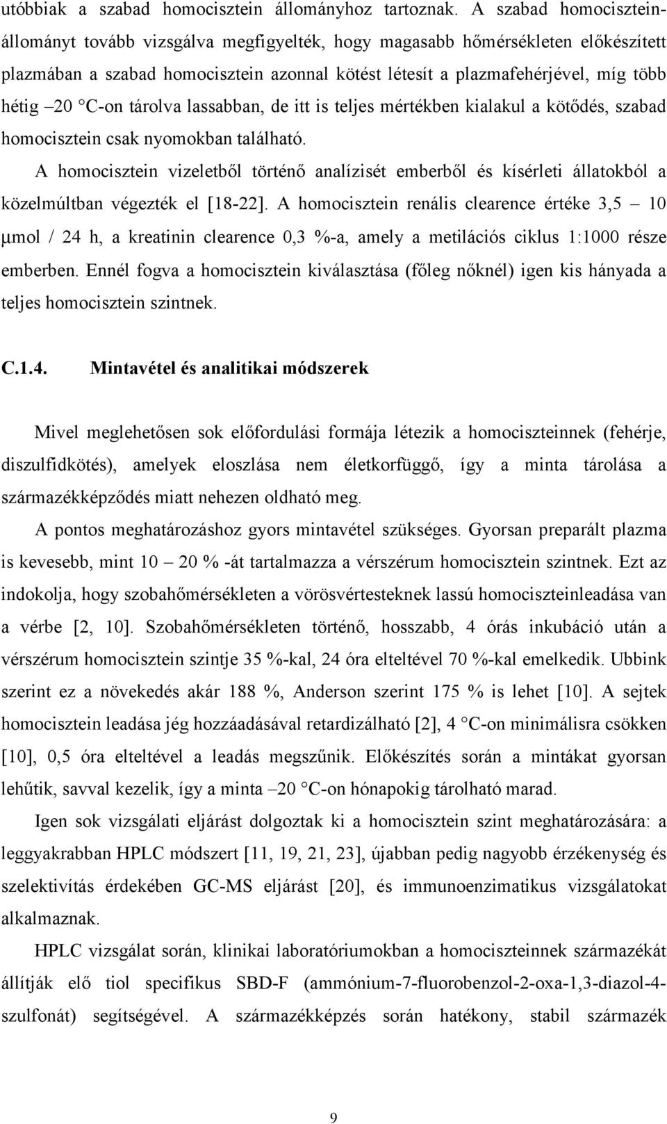 C-on tárolva lassabban, de itt is teljes mértékben kialakul a kötődés, szabad homocisztein csak nyomokban található.