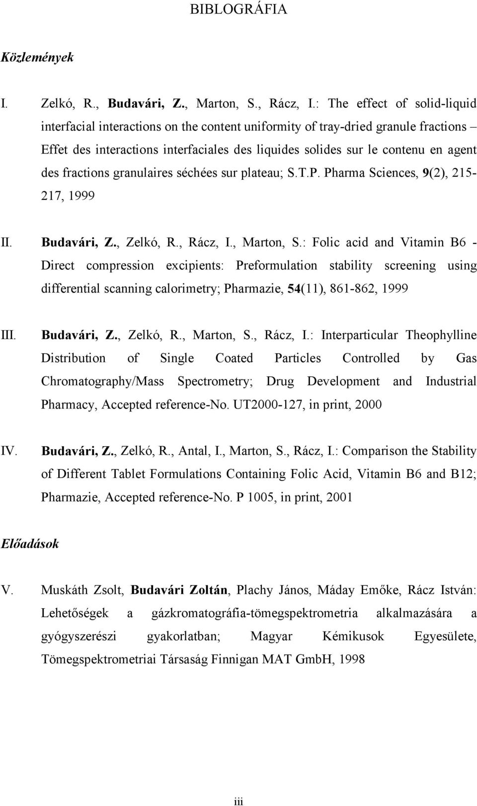 fractions granulaires séchées sur plateau; S.T.P. Pharma Sciences, 9(2), 215-217, 1999 II. Budavári, Z., Zelkó, R., Rácz, I., Marton, S.