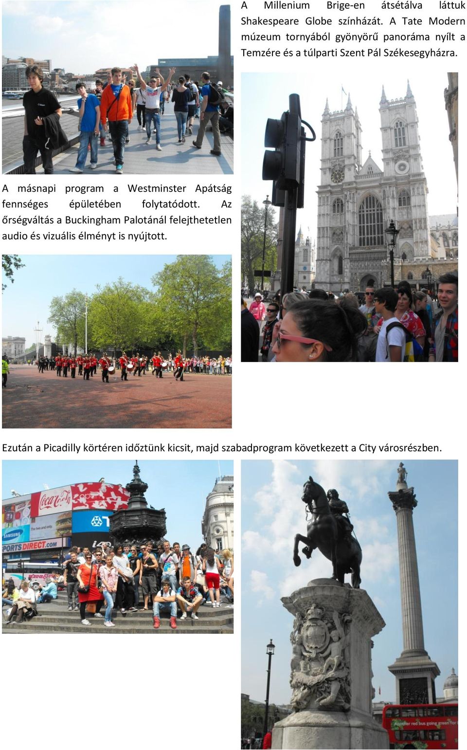 A másnapi program a Westminster Apátság fennséges épületében folytatódott.