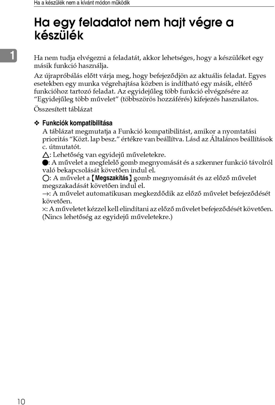 Az egyidejûleg több funkció elvégzésére az Egyidejûleg több mûvelet (többszörös hozzáférés) kifejezés használatos.