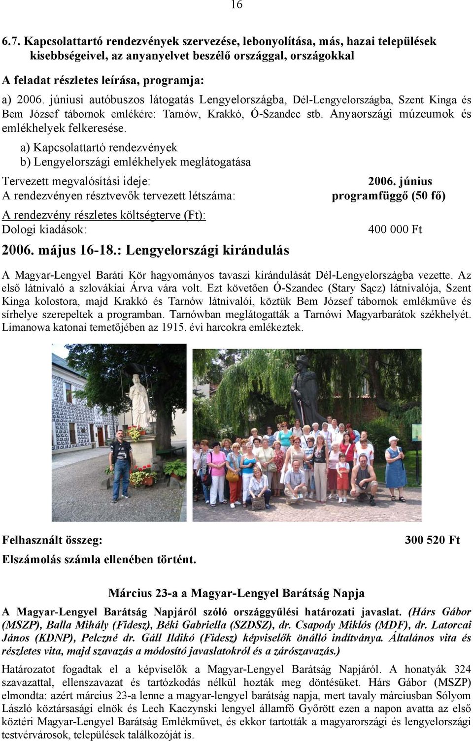 a) Kapcsolattartó rendezvények b) Lengyelországi emlékhelyek meglátogatása Tervezett megvalósítási ideje: 2006.