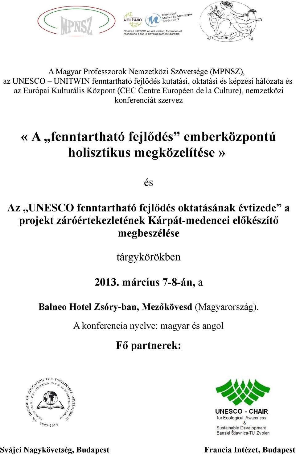 és Az UNESCO fenntartható fejlődés oktatásának évtizede a projekt záróértekezletének Kárpát-medencei előkészítő megbeszélése tárgykörökben 2013.