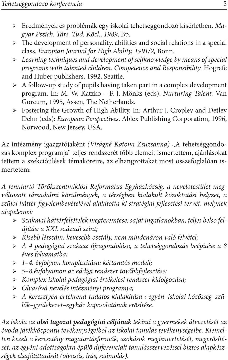 Learning techniques and development of selfknowledge by means of special programs with talented children. Competence and Responsibility. Hogrefe and Huber publishers, 1992, Seattle.