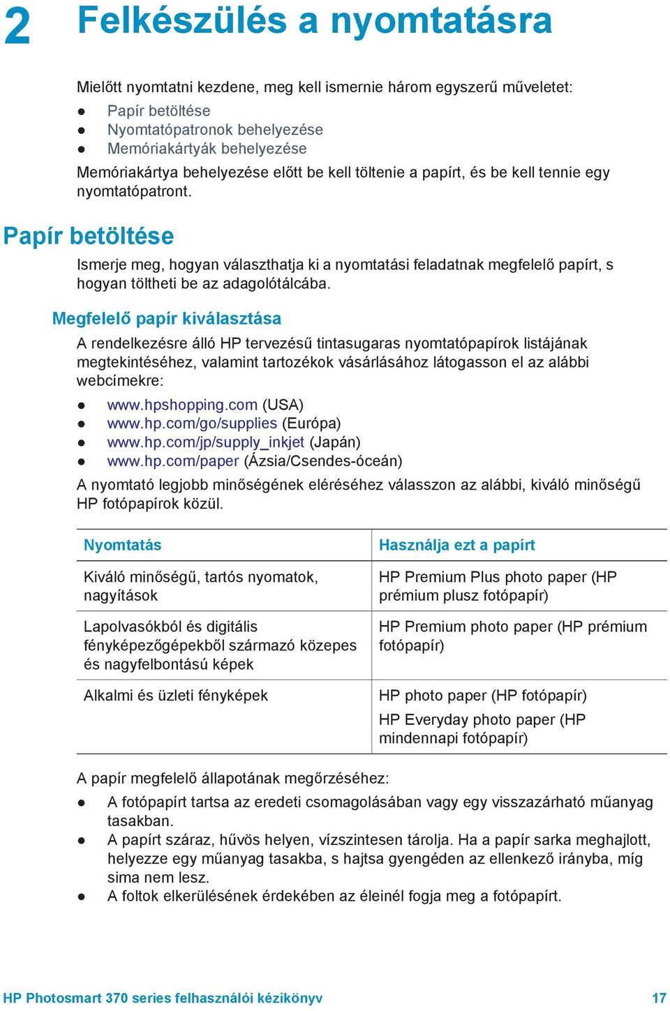 Papír betöltése Ismerje meg, hogyan választhatja ki a nyomtatási feladatnak megfelelő papírt, s hogyan töltheti be az adagolótálcába.