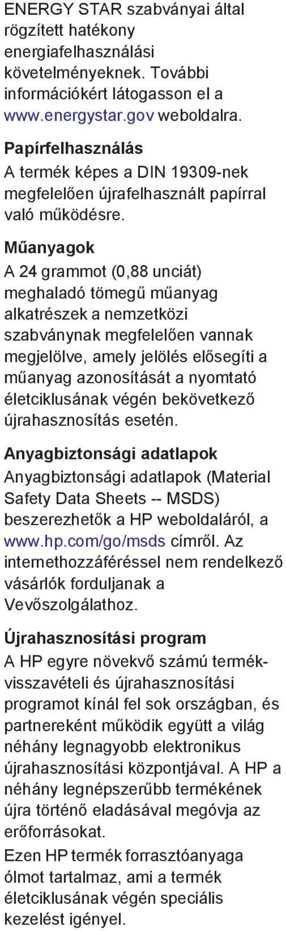 Műanyagok A 24 grammot (0,88 unciát) meghaladó tömegű műanyag alkatrészek a nemzetközi szabványnak megfelelően vannak megjelölve, amely jelölés elősegíti a műanyag azonosítását a nyomtató