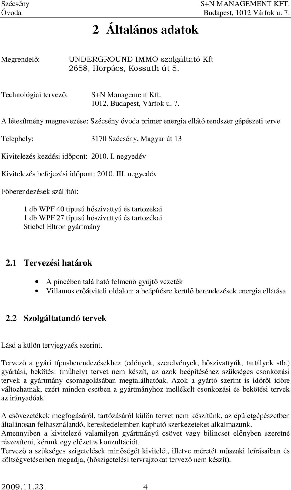 negyedév Kivitelezés befejezési idıpont: 2010. III.