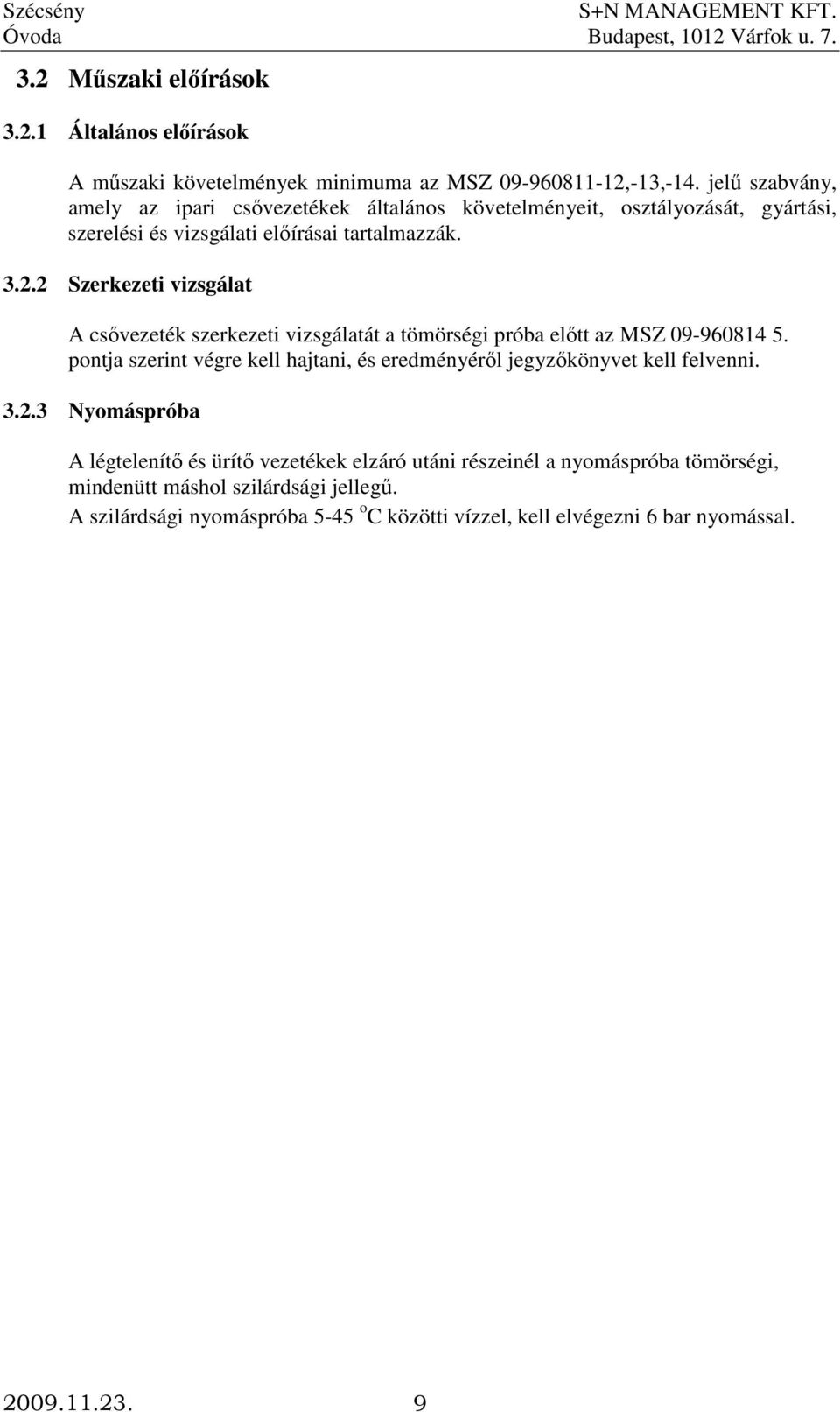 2 Szerkezeti vizsgálat A csıvezeték szerkezeti vizsgálatát a tömörségi próba elıtt az MSZ 09-960814 5.