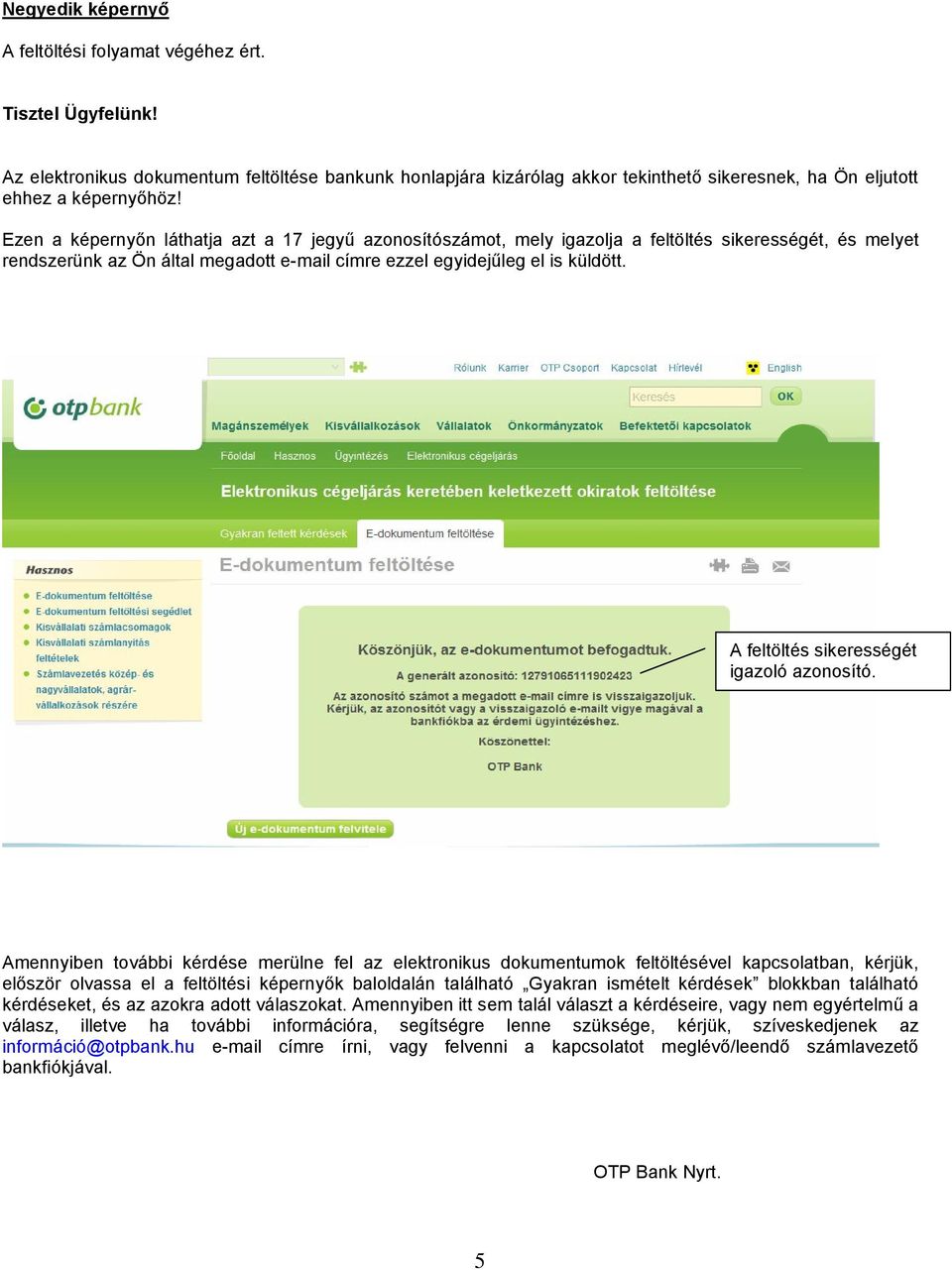 Ezen a képernyőn láthatja azt a 17 jegyű azonosítószámot, mely igazolja a feltöltés sikerességét, és melyet rendszerünk az Ön által megadott e-mail címre ezzel egyidejűleg el is küldött.