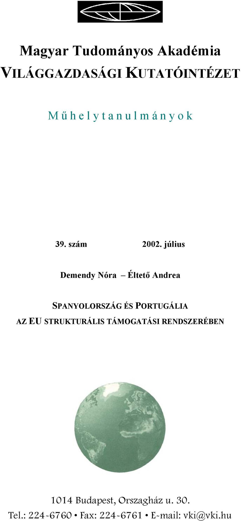 július Demendy Nóra Éltető Andrea SPANYOLORSZÁG ÉS PORTUGÁLIA AZ EU