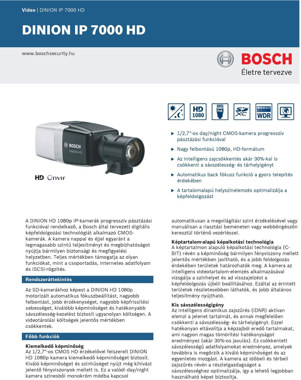 back fóksz fnkció a gyors telepítés érdekében tartalomalapú helyszínelemzés optimalizálja a képfeldolgozást DINION HD 1080p IP-kamerák progresszív pásztázási fnkcióval rendelkező, a Bosch által
