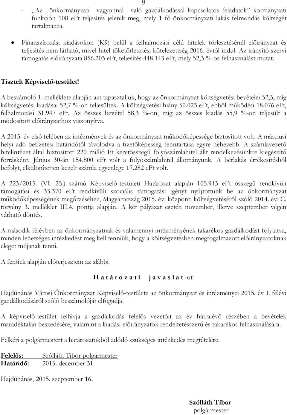 Az irányító szervi támogatás elıirányzata 856.203 eft, teljesítés 448.143 eft, mely 52,3 %-os felhasználást mutat. Tisztelt Képviselı-testület! A beszámoló 1.