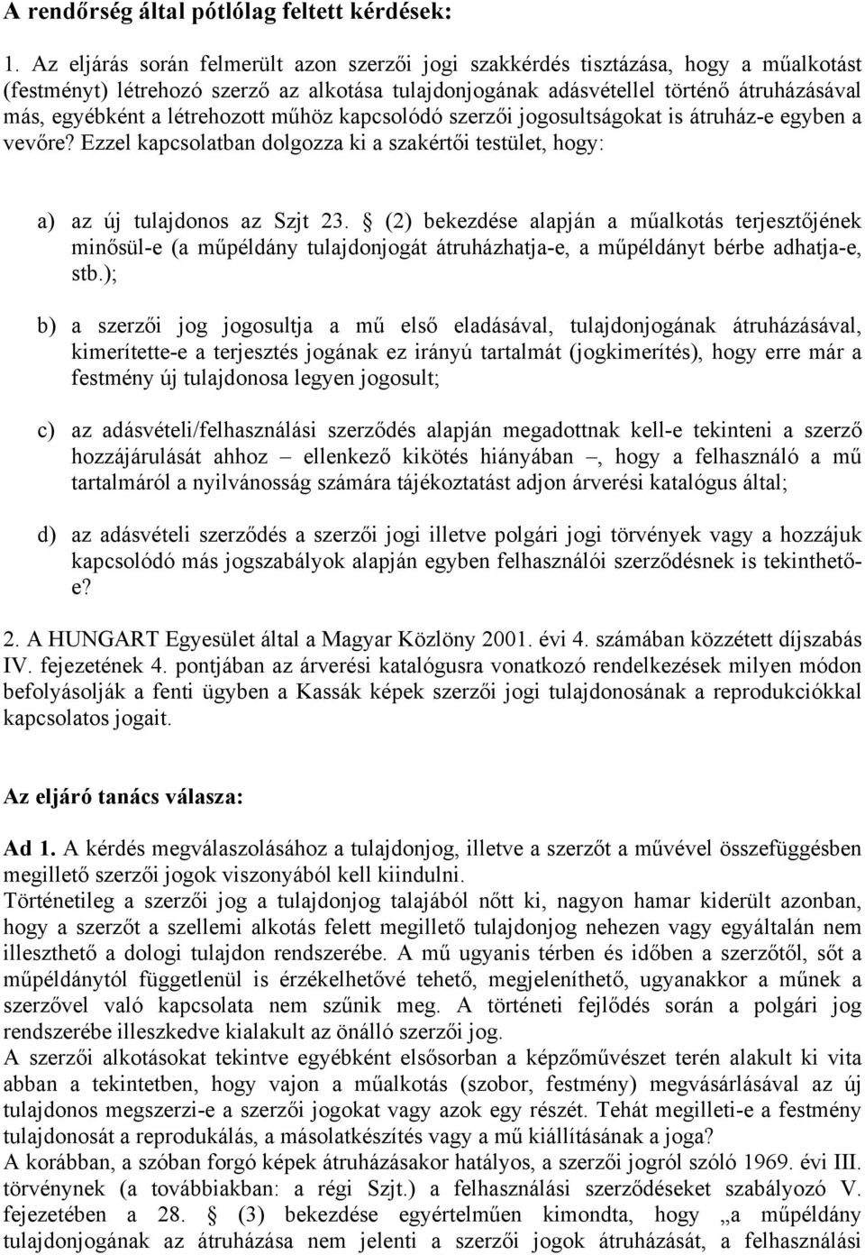 létrehozott műhöz kapcsolódó szerzői jogosultságokat is átruház-e egyben a vevőre? Ezzel kapcsolatban dolgozza ki a szakértői testület, hogy: a) az új tulajdonos az Szjt 23.