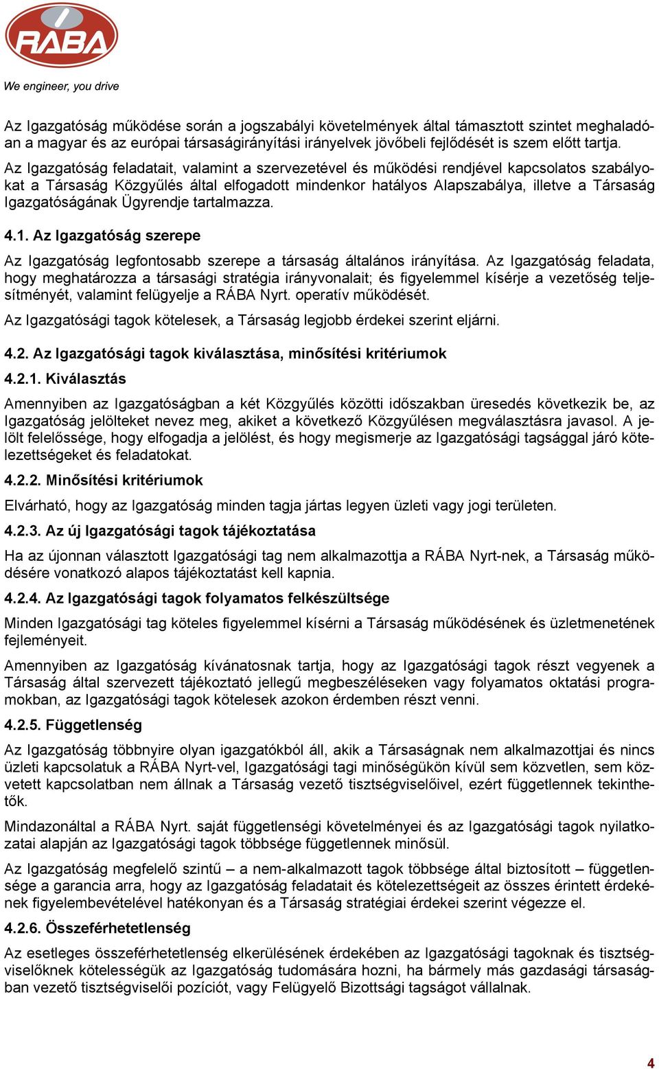 Igazgatóságának Ügyrendje tartalmazza. 4.1. Az Igazgatóság szerepe Az Igazgatóság legfontosabb szerepe a társaság általános irányítása.