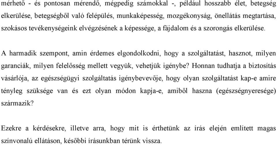 A harmadik szempont, amin érdemes elgondolkodni, hogy a szolgáltatást, hasznot, milyen garanciák, milyen felelősség mellett vegyük, vehetjük igénybe?